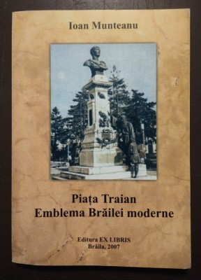 Ioan Munteanu - Piața Traian: emblema Brăilei moderne foto