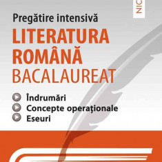 Literatura română bacalaureat - pregătire intensivă - îndrumări concepte operaţionale eseuri. Aprobat de MEN prin ordinul 3022/08.01.2018