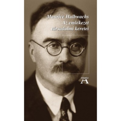 Az eml&amp;eacute;kezet t&amp;aacute;rsadalmi keretei - Maurice Halbwachs foto