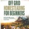 Off Grid Homesteading for Beginners