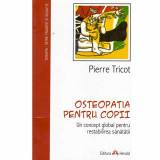 Pierre Tricot - Osteopatia pentru copii. Un concept global pentru restabilirea sanatatii - 132675