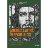 America Latina in secolul XX. Exploatare contraste sperante si frustrari. Volumul 57. Descopera istoria - Litera