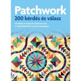 Patchwork - 200 k&eacute;rd&eacute;s &eacute;s v&aacute;lasz - K&eacute;rd&eacute;sek &eacute;s v&aacute;laszok az alapblokkokt&oacute;l a pontos beszeg&eacute;sig - Jake Finch