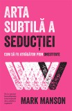 Arta subtilă a seducţiei - Mark Manson - Editura Lifestyle