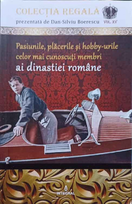 PASIUNILE, PLACERILE SI HOBBY-URILE CELOR MAI CUNOSCUTI MEMBRI AI DINASTIEI ROMANE-DAN-SILVIU BOERESCU-255308