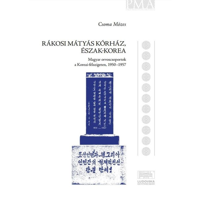 R&aacute;kosi M&aacute;ty&aacute;s K&oacute;rh&aacute;z, &Eacute;szak-Korea - Magyar orvoscsoportok a Koreai-f&eacute;lszigeten, 1950-1957 - Csoma M&oacute;zes
