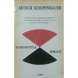 Arthur Schopenhauer - Fundamentele moralei (Editia: 1994)