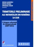 Trimiterile preliminare ale instantelor din Romania la CJUE. Culegere adnotata de jurisprudenta (2007-2013), vol. 1 - Dragos Calin, Mihai Sandru, Miha