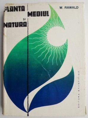 Planta, mediul si natura &amp;ndash; W. Rawald (coperta putin indoita) foto