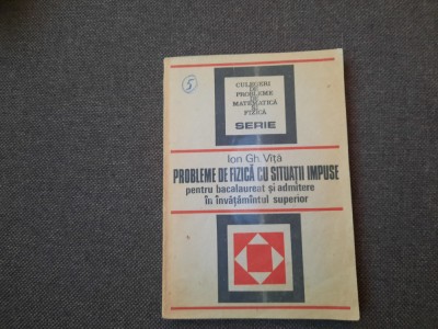 ION GH. VITA - PROBLEME DE FIZICA CU SITUATII IMPUSE foto