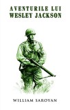 Aventurile lui Wesley Jackson - Paperback brosat - William Saroyan - RAO