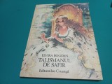 TALISMANUL DE SAFIR * ELVIRA BOGDAN / ILUSTRAȚII COCA CREȚOIU ȘEINESCU /1985 * A