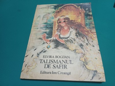 TALISMANUL DE SAFIR * ELVIRA BOGDAN / ILUSTRAȚII COCA CREȚOIU ȘEINESCU /1985 * A foto