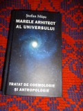 Marele arhitect al universului / tratat de cosmologie si antropologie - Stefan Masu / editura Rao, an 2012, cartonata,955 pagini