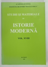 INSTITUTUL DE ISTORIE &#039; NICOLAE IORGA &#039; - STUDII SI MATERIALE DE ISTORIE MODERNA , VOLUMUL XVIII , 2005