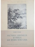 Albert Emilian - Pictura japoneza si epoca lui Sesshu Toyo Oda (Editia: 1957)