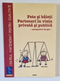 FETE SI BAIETI , PARTENEREI IN VIATA PUBLICA SI PRIVATA , PERSPECTIVE DE GEN de ELENA BALAN ...ELENA CIOHODARU , 2003