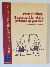 FETE SI BAIETI , PARTENEREI IN VIATA PUBLICA SI PRIVATA , PERSPECTIVE DE GEN de ELENA BALAN ...ELENA CIOHODARU , 2003
