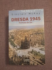 Dresda 1945 - Furtuna de foc ~ Sinclair Mckay foto