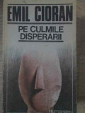 PE CULMILE DISPERARII-EMIL CIORAN, Humanitas