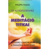 A medit&aacute;ci&oacute; titkai - Egyszerű gyakorlatok a harm&oacute;nia el&eacute;r&eacute;s&eacute;hez - Philippa Faulks