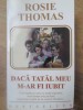 DACA TATAL MEU M-AR FI IUBIT-ROSIE THOMAS-232901
