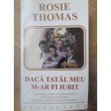 DACA TATAL MEU M-AR FI IUBIT-ROSIE THOMAS-232901