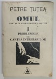 OMUL-TRATAT DE ANTROPOLOGIE CRESTINA, VOL1- PETRE TUTEA *MINIMA UZURA