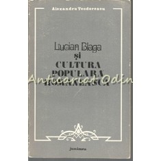 Lucian Blaga Si Cultura Populara Romaneasca - Alexandru Teodorescu