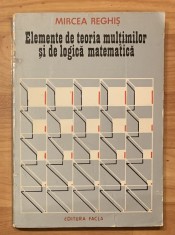 Elemente de teoria multimilor si de logica matematica de Mircea Reghis