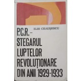 PCR - STEGARUL LUPTELOR REVOLUTIONARE DIN ANII 1929-1933-ILIE CEAUSESCU-244290