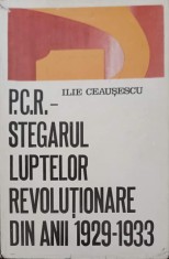 PCR - STEGARUL LUPTELOR REVOLUTIONARE DIN ANII 1929-1933-ILIE CEAUSESCU-244290