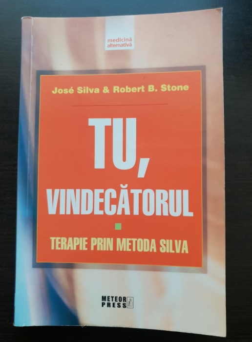 Tu, vindecătorul. Terapie prin metoda Silva - Jose Silva, Robert B. Stone