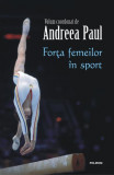 For&Aring;&pound;a femeilor &Atilde;&reg;n sport - Paperback brosat - Andreea Paul - Polirom