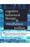 Cognitive Behavioral Therapy and Mindfulness Toolbox: 50 Tips, Tools and Handouts for Anxiety, Stress, Depression, Personality and Mood Disorders - Ri