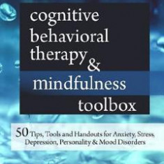 Cognitive Behavioral Therapy and Mindfulness Toolbox: 50 Tips, Tools and Handouts for Anxiety, Stress, Depression, Personality and Mood Disorders - Ri