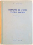 INSTALATII DE FORTA PENTRU AVIOANE de V. I. POLIKOVSKI , 1954 , BLOC DE FILE INDOIT