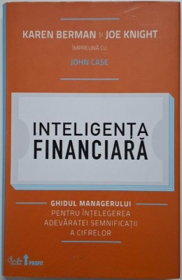 Inteligenta financiara. Ghidul managerului pentru intelegerea adevaratei semnificatii a cifrelor &amp;ndash; Karen Berman, Joe Knight foto