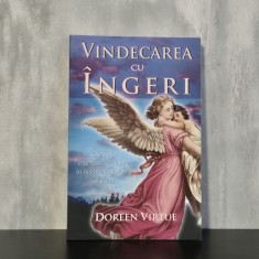 Doreen Virtue - Vindecarea cu &icirc;ngeri. Cum pot &icirc;ngerii să vă ajute &icirc;n fiecare domeniu al vieții | &icirc;ngeri, spiritualitate, vindecare