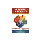 The Parent's Launch Code: Loving and Letting Go of Our Adult Children