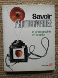 SAVOIR PHOTOGRAPHIER , VOLUMUL VI LA PHOTOGRAPHIE EN COULEUR