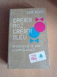 Creier roz, creier bleu - Lise Eliot