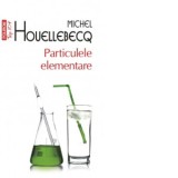 Particulele elementare (editie de buzunar) - Michel Houellebecq