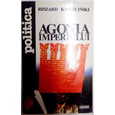 AGONIA IMPERIULUI de RYSZARD KAPUSCINSKI , 1996