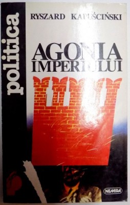 AGONIA IMPERIULUI de RYSZARD KAPUSCINSKI , 1996 foto