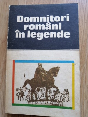 Domnitori romani in legende - Antologie de legende populare romanesti - 1984 foto