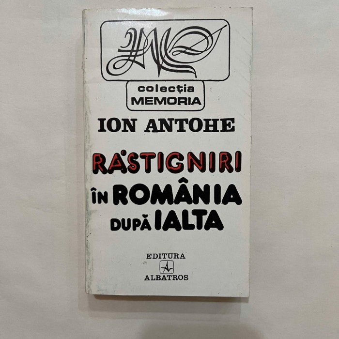 Ion Antohe - Rastigniri in Romania dupa Ialta