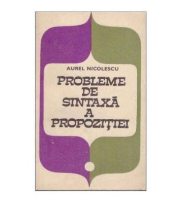 Aurel Nicolescu - Probleme de sintaxa a propozitiei - 125871 foto