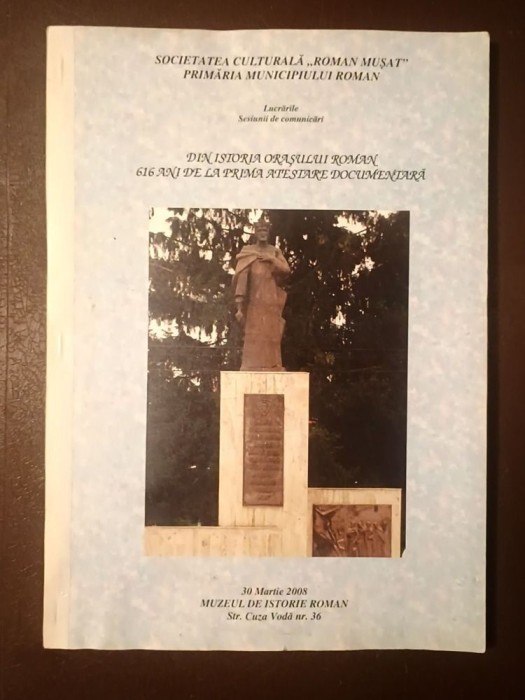 Lucrările Sesiunii de Comunicări &quot; Din istoria orașului Roman: 616 ani de la prima atestare documentară &quot;
