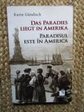 DAS PARADIES LIEGT IN AMERIKA / PARADISUL ESTE IN AMERICA der KARIN GUNDISCH , EDITIE BILINGVA , 2015